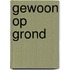 Gewoon op grond