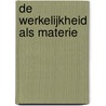 De werkelijkheid als materie by J. Borger