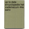 Up to date encyclopedie het vademecum 44e aanv door Onbekend