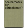 Hoe barbaars zijn barbarismen? door B. Hageman