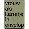 Vrouw als karretje in envelop by Robert Mulder