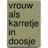 Vrouw als karretje in doosje