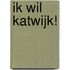 Ik wil Katwijk!