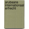 Arubaans internationaal erfrecht door M.H. ten Wolde