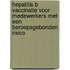 Hepatitis B vaccinatie voor medewerkers met een beroepsgebonden risico