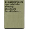 Postacademische specialistische scholing chronische hepatitis B en C by Unknown