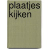 Plaatjes kijken door P.J. Verkruijsse