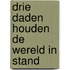 Drie daden houden de wereld in stand
