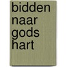 Bidden naar Gods hart door H. Goudswaard