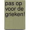 Pas op voor de Grieken! door P.A. Siebesma