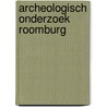 Archeologisch Onderzoek Roomburg door K.M. van Domburg