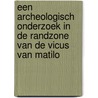 Een archeologisch onderzoek in de randzone van de vicus van Matilo by K.M. van Domburg