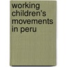 Working Children's Movements in Peru by M. van den Berge