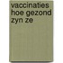 Vaccinaties hoe gezond zyn ze