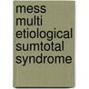 MESS multi etiological sumtotal syndrome by H. Stiekema