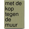 Met de kop tegen de muur by Unknown