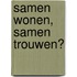 Samen wonen, samen trouwen?