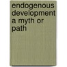 Endogenous development a myth or path door Onbekend