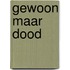 Gewoon maar dood