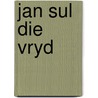 Jan sul die vryd by Unknown