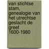 Van Stichtse Stam, genealogie van het utrechtse geslacht De Greef 1600-1980 door W. de Greef
