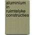 Aluminium in ruimtelyke constructies