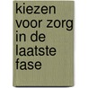 Kiezen voor zorg in de laatste fase door Kittz (kwaliteitsinstituut Toegepaste Thuiszorgvernieuwing)
