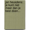 Jan Heusdens: je kunt niet meer dan je best doen... door H. Mathijssen