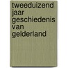 Tweeduizend jaar geschiedenis van gelderland door Meindert Schroor