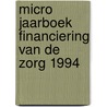 Micro jaarboek financiering van de zorg 1994 door R.N. Nibbering