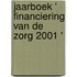 Jaarboek ' financiering van de zorg 2001 '