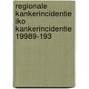 Regionale kankerincidentie IKO Kankerincidentie 19989-193 door Onbekend