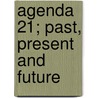 Agenda 21; past, present and future door W. van der Wolf