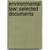 Environmental Law; selected documents by Unknown