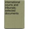 International Courts and Tribunals; selected documents door W. van der Wolf