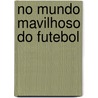 No mundo mavilhoso do futebol by P. Azevedo