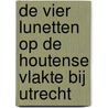 De Vier Lunetten op de Houtense Vlakte bij Utrecht door M. van Zandbergen