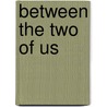 Between the two of us by R. Deacon