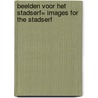 Beelden voor het Stadserf= Images for the Stadserf by Unknown