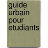 Guide urbain pour etudiants door Onbekend
