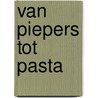 Van piepers tot pasta by C.J.E. Leenders de Vries