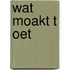 Wat moakt t oet