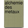 Alchemie des metaux door Leene