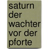 Saturn der wachter vor der pforte by Leene