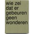 Wie zei dat er gebeuren geen wonderen