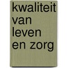 Kwaliteit van leven en zorg door Onbekend