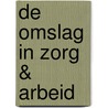 De omslag in zorg & arbeid door Onbekend