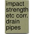 Impact strength etc corr. drain pipes