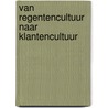 Van regentencultuur naar klantencultuur by Peter Schmidt