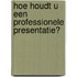 Hoe houdt u een professionele presentatie?